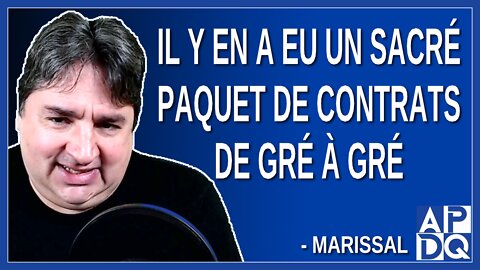 Il y en a eu un sacré paquet de contrats de gré à gré. Dit Marissal