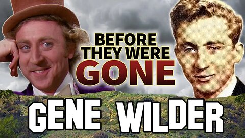 GENE WILDER - Before They Were Gone - WILLY WONKA