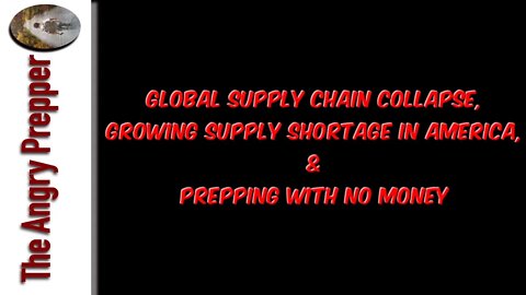 Global Supply Chain Collapse, Growing Supply Shortage In America, & Prepping With No Money