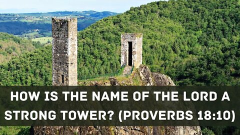 How is the name of the LORD a strong tower? (Proverbs 18:10)