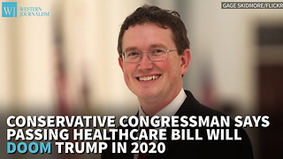 Conservative Congressman Says Passing Healthcare Bill Will Doom Trump In 2020