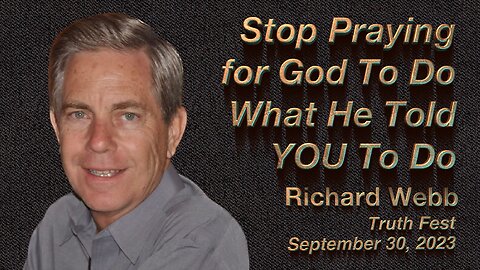 Stop Praying for God To Do What He Told YOU To Do • Richard Webb