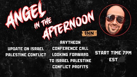 Angel In The Afternoon Episode 32 | Raytheon Excited #Israel #Palestine conflict Profits