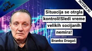 Branko Dragaš-Situacija se otrgla kontroli!Sledi vreme velikih socijanih nemira!