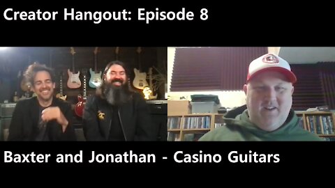 Creator Hangout - Baxter and Jonathan From Casino Guitars