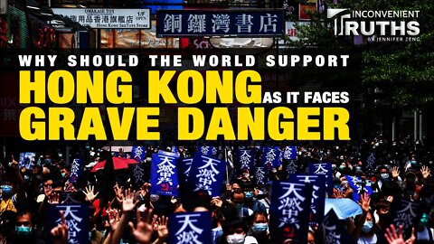 Why Should the World Support Hong Kong as It Faces Grave Danger？
