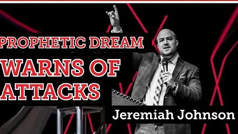 Jeremiah Johnson Prophetic Dream Warns Of Attacks