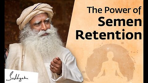 The Power of Semen Retention | Sadhguru