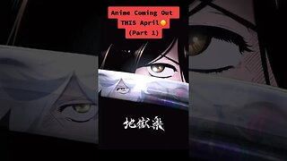 Anime Coming Out THIS April - Part 1