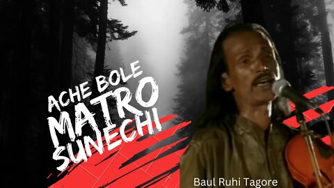 Ache Bole Matro Sunechi - Baul Ruhi Tagore