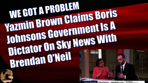 Yazmin Brown Claims Boris Johnsons Government Is A Dictator On Sky News With Brendan O'Neil