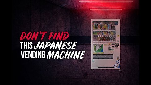 Don't Find This Japanese Vending Machine - Creepypasta
