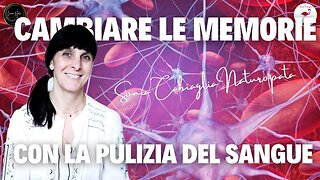 CAMBIARE LE MEMORIE CON LA PULIZIA DEL SANGUE - Sonia Cabiaglia Naturopata