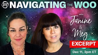 NAVIGATING THE WOO (EXCERPT) DEC 11 with JANINE & MEG