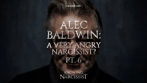 Alec Baldwin - A Very Angry Narcissist : Part 6