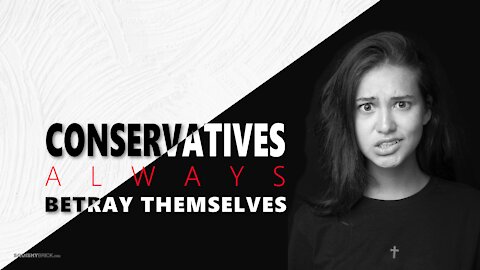 Conservatives always betray themselves - Learn how to fight back against political warfare.