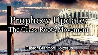 Prophecy Update: The Grass Roots Movement
