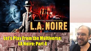 Let's Play From the Multiverse: LA Noire: Part 4