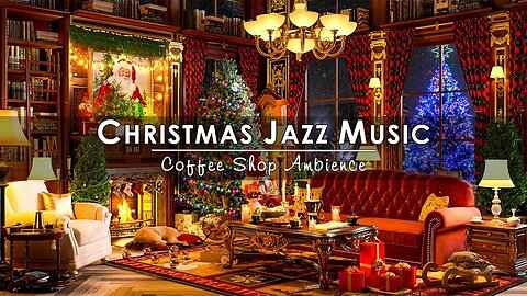 Cozy Christmas Ambience with Christmas Jazz Instrumental Music and Crackling Fireplace Sounds 🔥