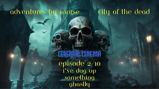 Adventures By Morse City of the Dead Ep 2 I've Dug Up Something Ghastly