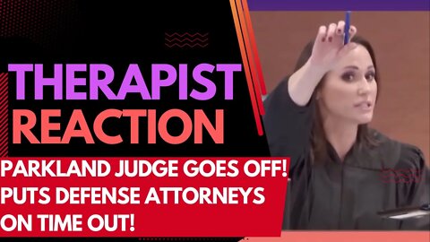 THERAPIST REACTION! Parkland Judge Goes Off! Defense Attorneys Put On Time Out!