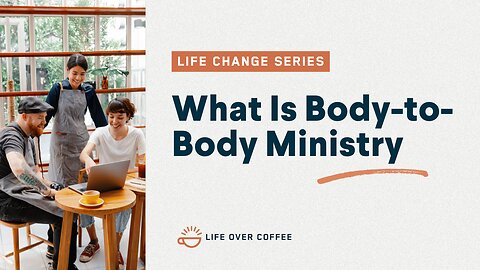 What Is “Body-to-Body Ministry” In the Local Church?