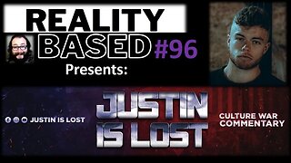 Reality Based #96: Justin Is Lost