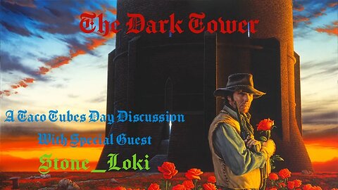 The Dark Tower - A Taco Tubes Day Discussion