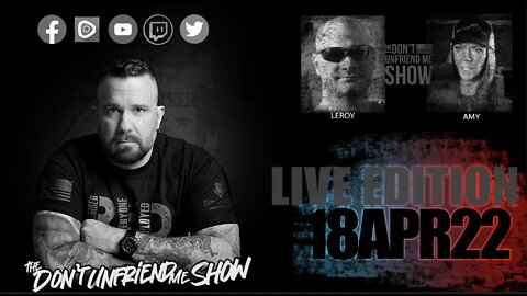 EPISODE 009 | 18APR22 LIVE PODCAST VERSION | The Don't Unfriend Me Show