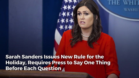 Sarah Sanders Issues New Rule for the Holiday, Requires Press to Say One Thing Before Each Question