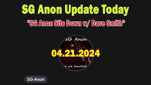 SG Anon Update Today Apr 21: "SG Anon Sits Down w/ Dave Smith"