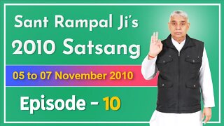 Sant Rampal Ji's 2010 Satsang | 05 to 07 November 2010 HD | Episode - 10 | SATLOK ASHRAM