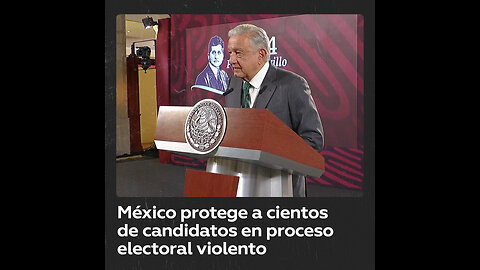 El Estado mexicano da protección a más de 500 candidatos en violento proceso electoral