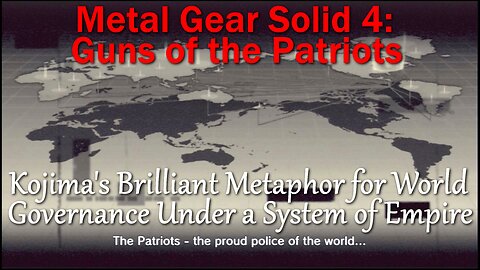 Metal Gear Solid 4: Guns of the Patriots- Kojima's Metaphor How the World Government is Established