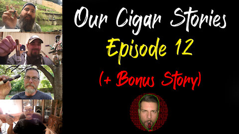 Our Cigar Stories (Episode 12) - Should I Smoke This