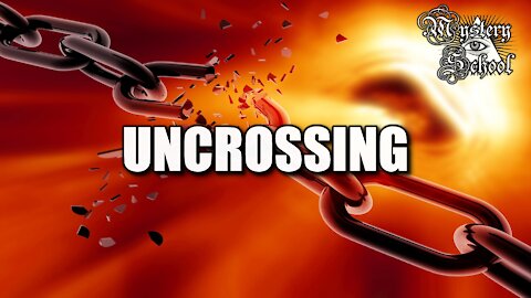 Mystery School Lesson 11: Uncrossing