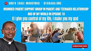 Wounded Parent Support Group in Parent and Teenager Relationship - God of my world - Episode 19