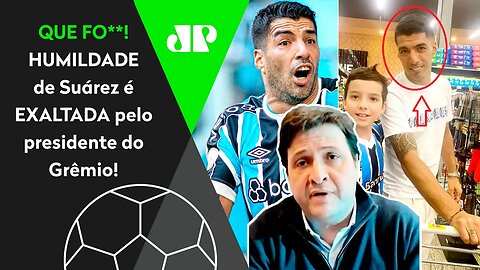 "É IMPRESSIONANTE! O Suárez é UM CARA que..." HUMILDADE do craque ENCANTA o presidente do Grêmio!