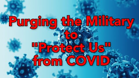 Purging the Military to "Protect Us" from COVID...