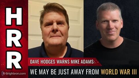 Dave Hodges warns Mike Adams - We may be just away from WWW 3