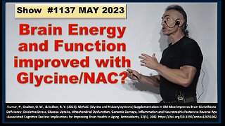 Brain Energy and Function, Improved with Glycine/NAC? Episode 1137 MAY 2023