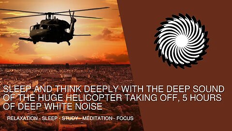 Sleep And Think Deeply With The Deep Sound Of The Huge Helicopter Taking Off, 1 Hour