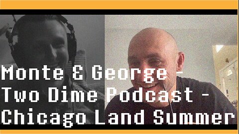 Monte & George - Two Dime Podcast - Chicago Land Summer