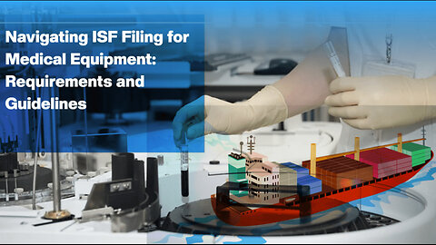 Streamlining ISF Filing for Medical Devices: Best Practices and Considerations