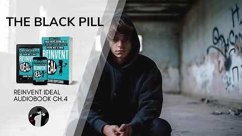 The Black Pill: Navigating the Dark Abyss of Discontent (Reinvent Ideal Ch. 4)