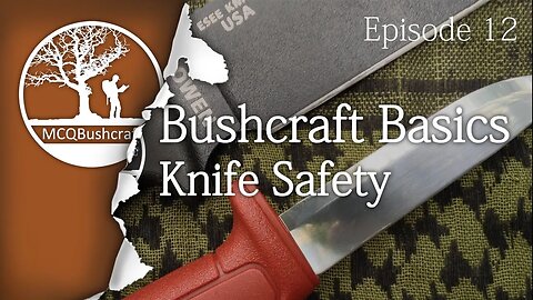 Bushcraft Basics Ep12: Knife Safety