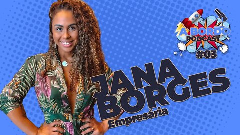 Jana Borges - A Bordo - PodCast #03