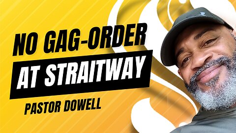 No Gag Order at Straitway | Pastor Dowell