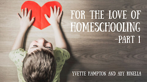 For the Love of Homeschooling, Part 1 - Yvette Hampton and Aby Rinella
