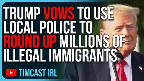 Trump Vows To Use Local Police To Round Up MILLIONS Of Illegal Immigrants & Send Them Back